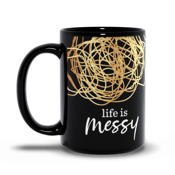 Life Is Messy 15 oz. Mug